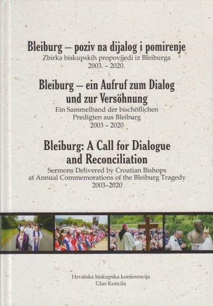 Bleiburg - poziv na dijalog i pomirenje : zbirka biskupskih propovijedi iz Bleiburga 2003. - 2020. 