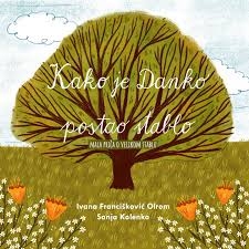 Kako je Danko postao stablo : mala priča o velikom stablu 