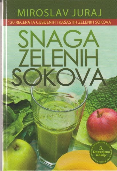 Snaga zelenih sokova : 120 recepata cijeđenih i kašastih zelenih sokova