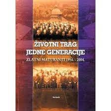 Životni trag jedne generacije : zlatni maturanti 1954. - 2004. 