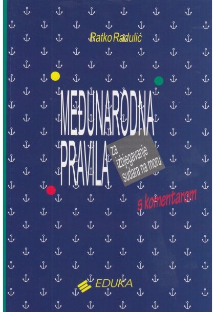 MEĐUNARODNA PRAVILA ZA IZBJEGAVANJE SUDARA NA MORU: s komentarom