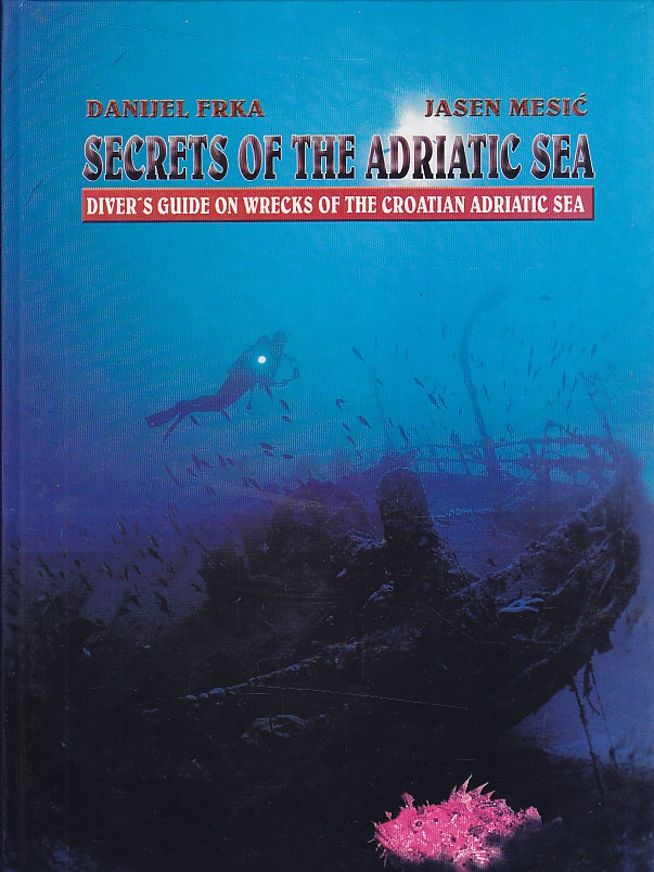 Secrets of the Adriatic sea : diver’s guide on wracks of the Croatian Adriatic sea