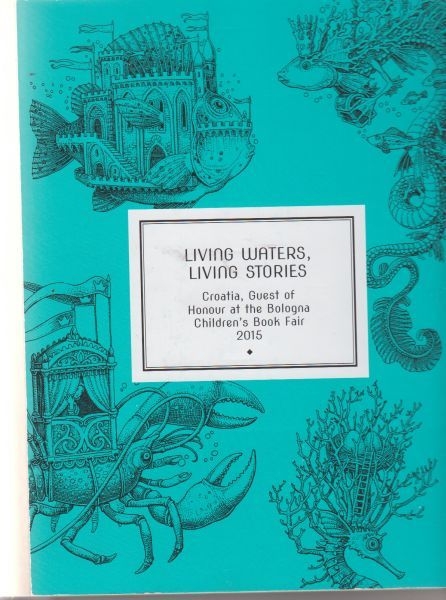 Living waters, living stories : Croatia - guest of honour at the Bologna Children's Book Fair 2015 