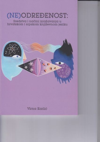 (Ne)određenost : sredstva i načini izražavanja u hrvatskom i srpskom književnom jeziku
