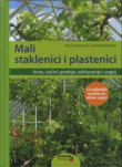 Mali staklenici i plastenici : vrste, načini gradnje, održavanje i uzgoj