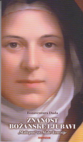 Znanost božanske ljubavi : Mali put sv. Male Terezije