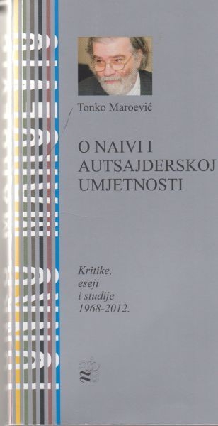 O naivi i autsajderskoj umjetnosti : kritike, eseji i studije : 1968. - 2012.