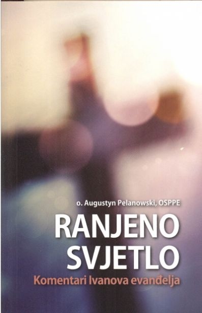 Ranjeno svjetlo : komentari Ivanova evanđelja 