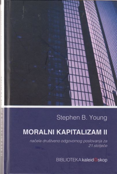 Moralni kapitalizam II : načela društveno odgovornog poslovanja za 21. stoljeće