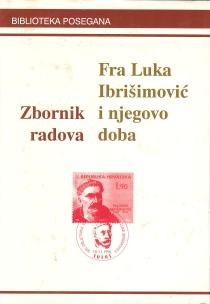 Fra Luka Ibrišimović i njegovo doba : zbornik radova sa znanstvenog skupa