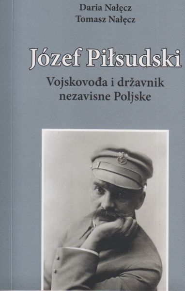 Józef Pilsudski : vojskovođa i državnik nezavisne Poljske