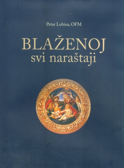 Blaženoj svi naraštaji : izabrane marijanske molitve svih vremena 