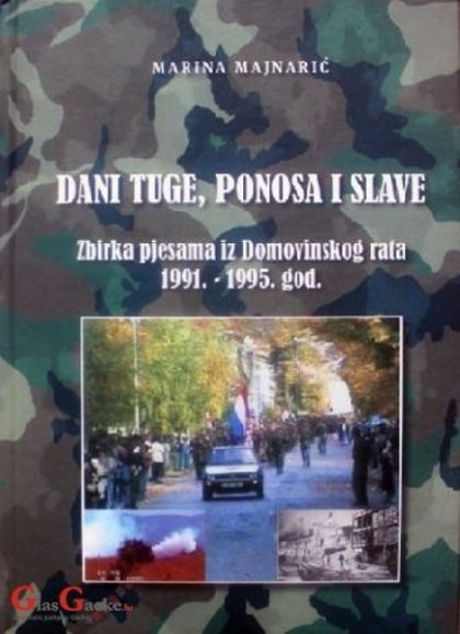Dani tuge, ponosa i slave : zbirka pjesama iz Domovinskog rata 1991. - 1995. god 
