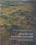 Krajolik kao kulturno naslijeđe : metode prepoznavanja, vrjednovanja i zaštite kulturnih krajolika Hrvatske 