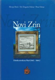Novi Zrin : zrinska utvrda na Muri (1661.-1664.) : u povodu 330. obljetnice Urote Zrinsko-Frankopanske
