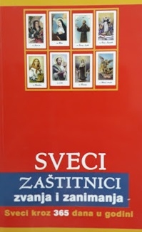 Sveci zaštitnici zvanja i zanimanja : sveci kroz 365 dana u godini 