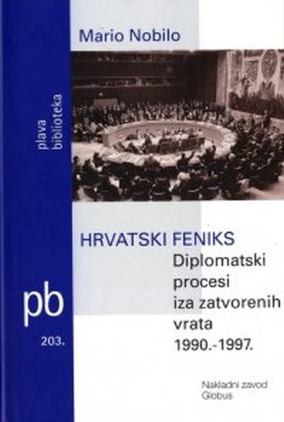 Hrvatski feniks : diplomatski procesi iza zatvorenih vrata : 1990. - 1997.