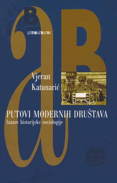 Putovi modernih društava : izazov historijske sociologije