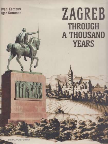 Zagreb through a thousand years : from ancient settlements to modern city