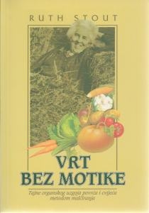 Vrt bez motike : tajne organskog uzgoja povrća i cvijeća metodom malčiranja
