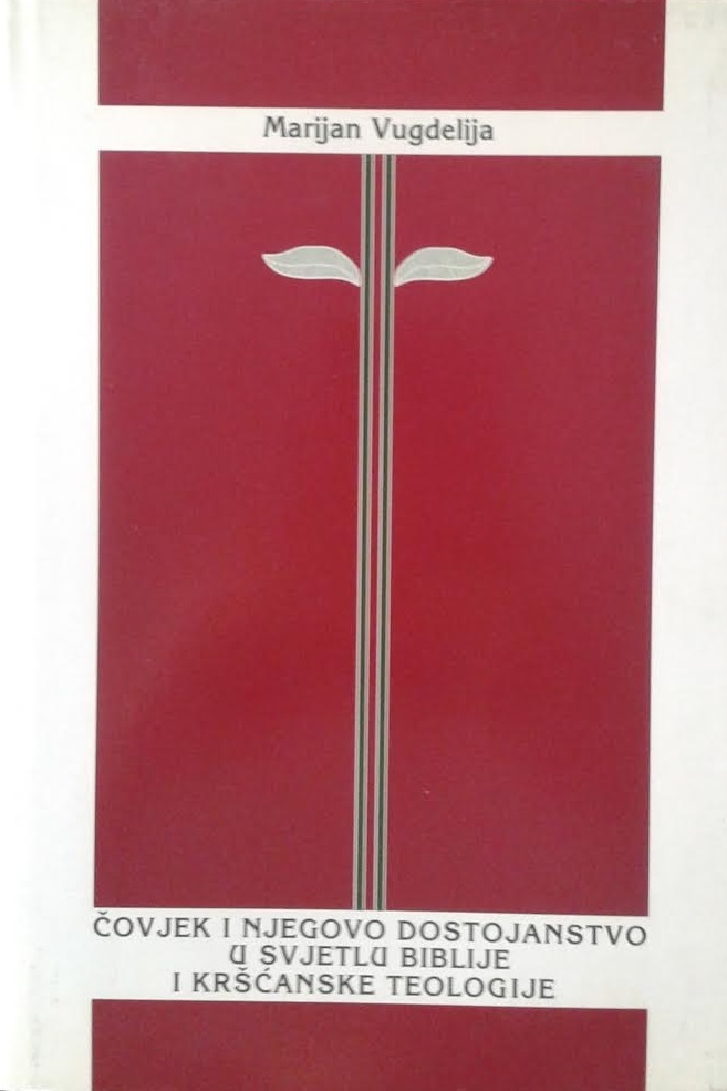 Čovjek i njegovo dostojanstvo u svjetlu Biblije i kršćanske teologije : biblijsko-teološka antropologija 