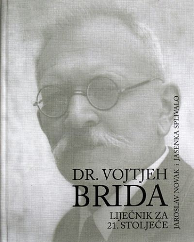 Dr. Vojteh Brida : liječnik za 21. stoljeće : liječnik, izumitelj i dobročinitelj - čovjek Vojtjeh Brida - doktor sveukupne medicine 