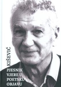 KIŠEVIĆ - pjesnik vjere u poetsku objavu
