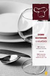 Dobri restorani u Hrvatskoj : 187 testiranih restorana i konoba s više od 1300 preporuka za vina, vinare, maslinova ulja i ribe