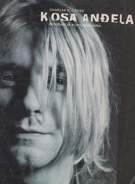 Kosa anđela : biografija Kurta Cobaina