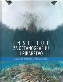 Institut za oceanografiju i ribarstvo : 90 godina otkrivanja tajni Jadrana