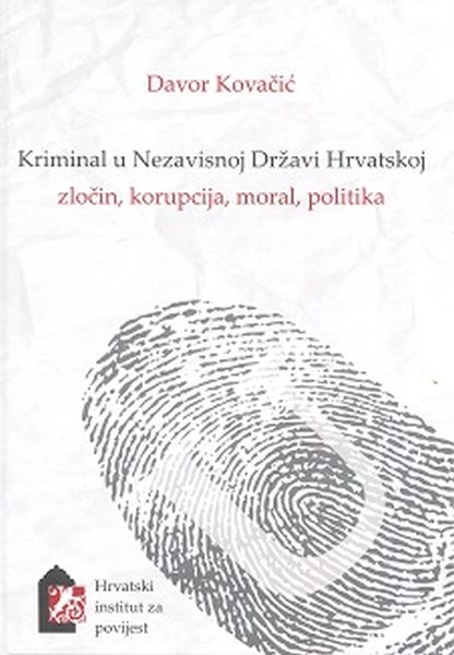 Kriminal u Nezavisnoj Državi Hrvatskoj : zločin, korupcija, moral, politika 