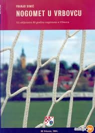 Nogomet u Vrbovcu : uz obljetnicu 80 godina nogometa u Vrbovcu