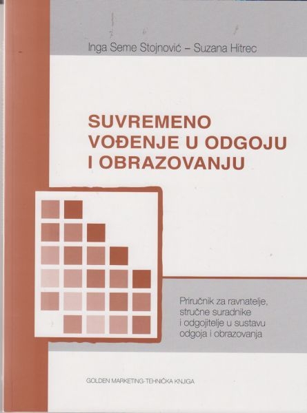 Suvremeno vođenje u odgoju i obrazovanju : priručnik za ravnatelje, stručne suradnike i odgojitelje u sustavu odgoja i obrazovanja