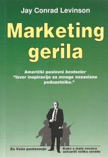 Marketing gerila : o tajnama kako ostvariti veliku zaradu kroz vaše malo poduzetništvo