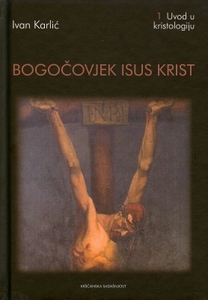 Bogočovjek Isus Krist - Uvod u kristologiju (1.knjiga)