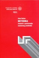 Metodika : znanost o poučavanju nastavnog predmeta : epistemologija metodike u odnosu na pedagogiju i edukologiju - s primjerima iz metodike hrvatskoga jezika