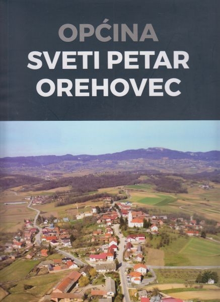 Općina Sveti Petar Orehovec : povijesno-geografska monografija : u povodu 820. obljetnice prvoga pisanog spomena, 1201. - 2021.
