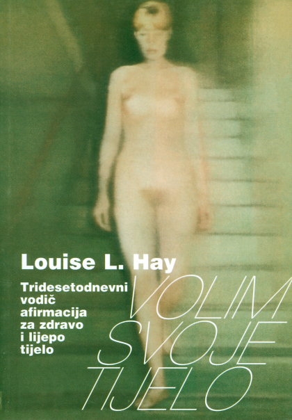 Volim svoje tijelo : tridesetodnevni vodič afirmacija za zdravo i lijepo tijelo