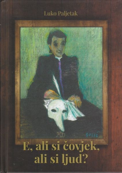 E, ali si čovjek, ali si ljud? : studije, članci i natuknice o Marinu Držiću i njegovu djelu : uz 450. obljetnicu smrti Marina Držića (2.V. 1567-2.V. 2017)