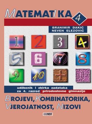 Matematika 4 : brojevi, kombinatorika, vjerojatnost, nizovi : udžbenik i zbirka zadataka za 4. razred prirodoslovnih gimnazija