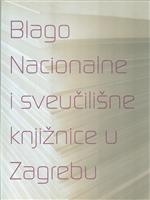 Blago Nacionalne i sveučilišne knjižnice u Zagrebu : 400. obljetnica : katalog izložbe : 22. veljače - 22. svibnja 2007. 