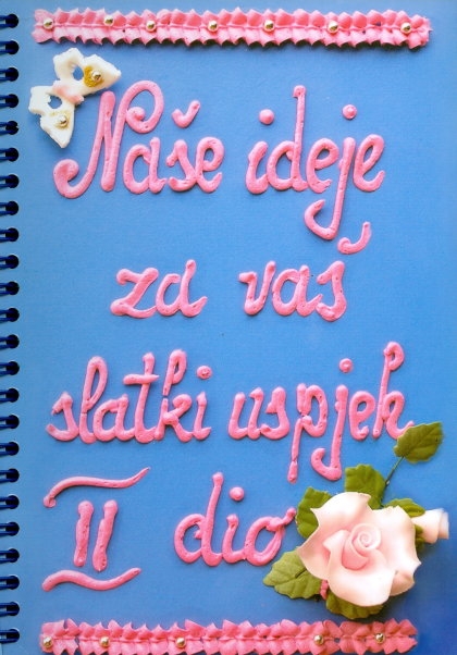 Naše ideje za vaš slatki uspjeh (2.knjiga)