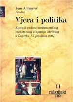 Vjera i politika : zbornik radova međunarodnog znanstvenog simpozija održanog u Zagrebu 15. prosinca 2007.