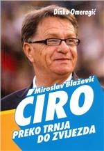 Miroslav Ćiro Blažević : preko trnja do zvijezda