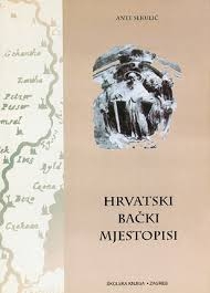 Hrvatski bački mjestopisi : povijest hrvatskih imena mjesta u Bačko-bodroškoj županiji 