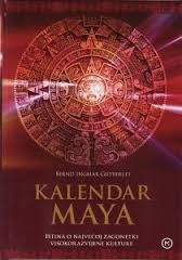 Kalendar Maya : istina o najvećoj zagonetki visokorazvijene kulture