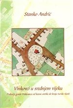 Vinkovci u srednjem vijeku : područje grada Vinkovaca od kasne antike do kraja turske vlasti