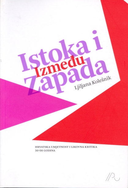 Između Istoka i Zapada : hrvatska umjetnost i likovna kritika 50-ih godina