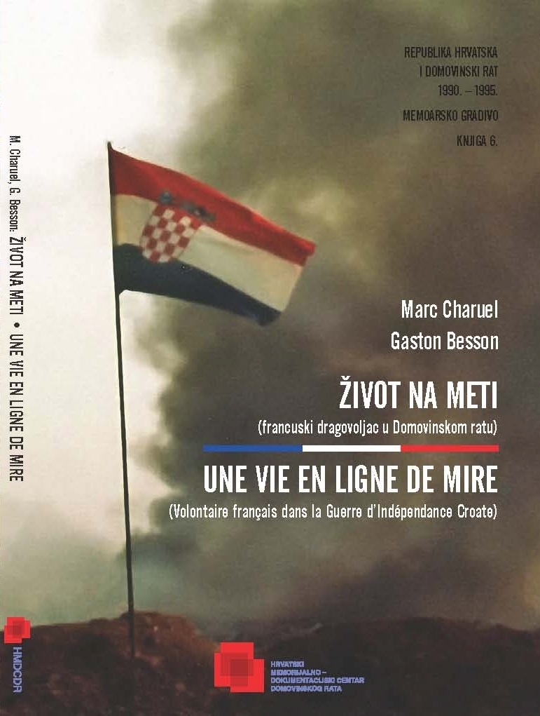 Republika Hrvatska i Domovinski rat 1990. - 1995. : memoarsko gradivo - Život na meti : (francuski dragovoljac u Domovinskom ratu) - 6.knjiga