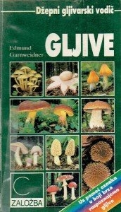 Gljive : kako prepoznati najpoznatije srednjoevropske gljive